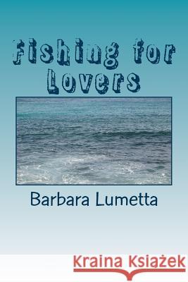 Fishing for Lovers Barbara Sonja Lumetta 9781500172145 Createspace Independent Publishing Platform - książka