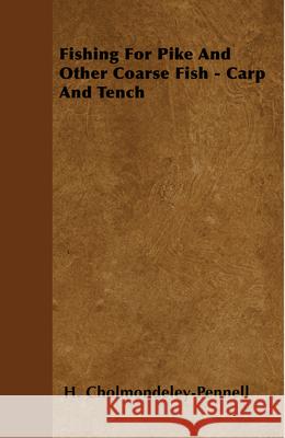 Fishing for Pike and Other Coarse Fish - Carp and Tench H. Cholmondeley-Pennell 9781445524733 Read Country Books - książka