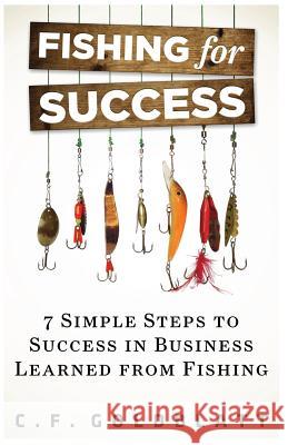 Fishing For Success: Seven Simple Steps to Success in Business Learned From Fishing Goldblatt, C. F. 9781494344573 Createspace - książka