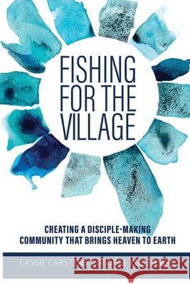 Fishing for the Village: Creating a disciple-making community that brings heaven to earth George Kellerman Cassie Carstens 9780639838205 National Library of South Africa - książka