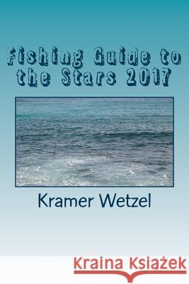 Fishing Guide to the Stars 2017: All the Horoscopes Kramer Wetzel 9781983481048 Createspace Independent Publishing Platform - książka