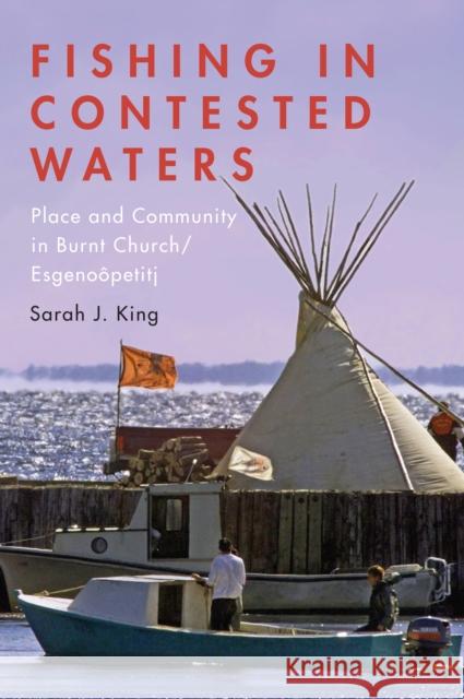 Fishing in Contested Waters: Place and Community in Burnt Church/Esgenoopetitj King, Sarah 9781442610965 University of Toronto Press - książka