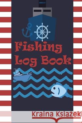 Fishing Log Book: Keep Track of Your Fishing Locations, Companions, Weather, Equipment, Lures, Hot Spots, and the Species of Fish You've Millie Zoes 9788475326931 Millie Zoes - książka