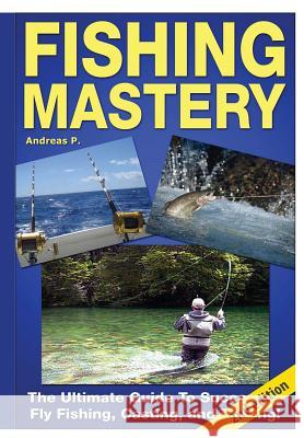 Fishing Mastery Andreas P 9781329125728 Lulu.com - książka