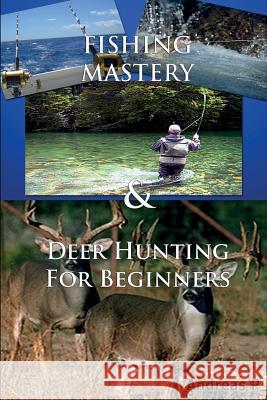 Fishing Mastery & Deer Hunting for Beginners Andreas P 9781501060373 Createspace - książka