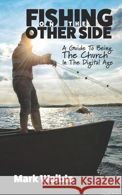 Fishing On The Other Side: A Guide To Being The Church In The Digital Age Tom Cheyney Mark Weible 9780990781622 Renovate Publishing Group - książka