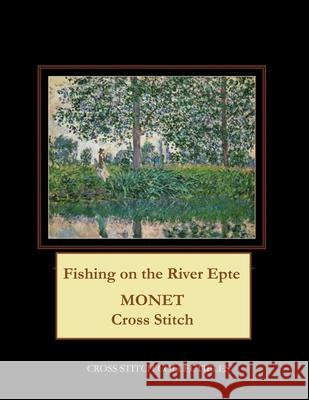 Fishing on the River Epte: Monet Cross Stitch Pattern Kathleen George Cross Stitch Collectibles 9781792902024 Independently Published - książka