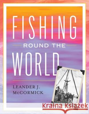 Fishing Round the World Leander J. McCormick 9781493065509 Lyons Press - książka