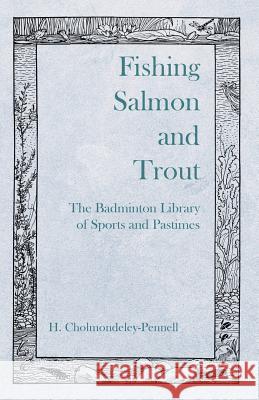Fishing Salmon and Trout - The Badminton Library of Sports and Pastimes H Cholmondeley-Pennell 9781528710442 Read Books - książka