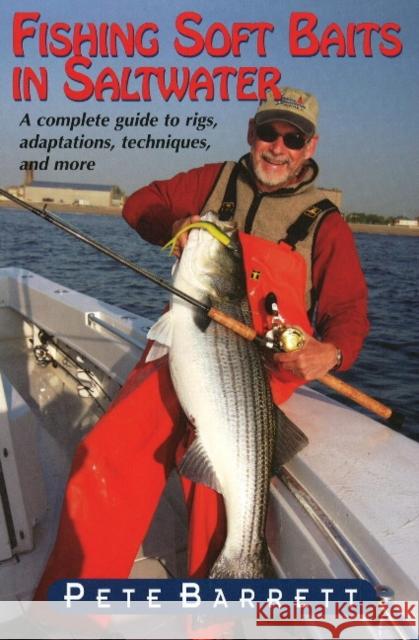 Fishing Soft Baits in Saltwater: A Complete Guide to Rigs, Adaptations, Techniques & More Pete Barrett 9781580801485 Burford Books,U.S. - książka