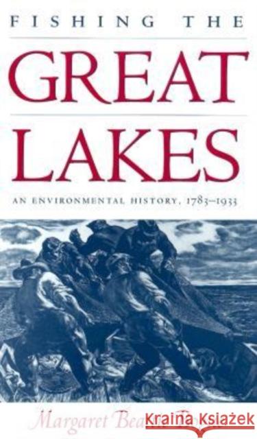 Fishing the Great Lakes: An Environmental History, 1783-1933 Margaret Beattie Bogue 9780299167646 University of Wisconsin Press - książka