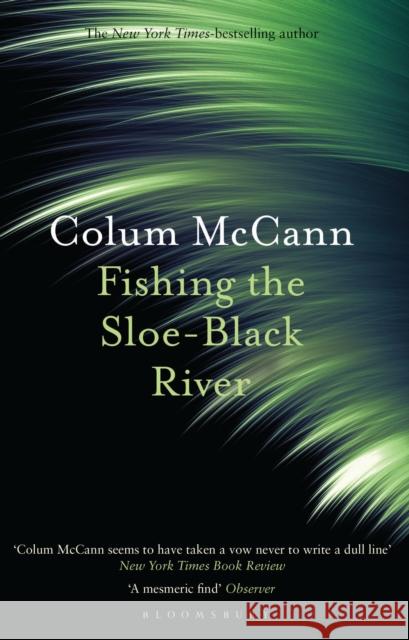 Fishing the Sloe-Black River Colum McCann 9781526617286 Bloomsbury Publishing PLC - książka