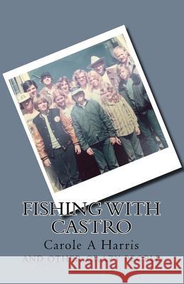 Fishing with Castro Carole Anne Harris 9781523202799 Createspace Independent Publishing Platform - książka