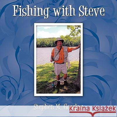 Fishing with Steve Stephen M. Goosley 9781452033426 AuthorHouse - książka