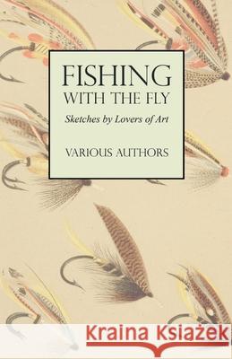 Fishing with the Fly - Sketches by Lovers of Art Various   9781528710640 Read Country Books - książka