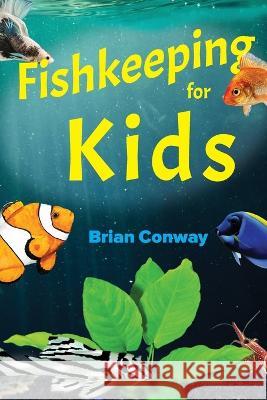 Fishkeeping for Kids Brian Conway   9780999516577 Vital Health Publishing, LLC - książka