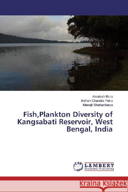 Fish,Plankton Diversity of Kangsabati Reservoir, West Bengal, India Bera, Amalesh; Patra, Bidhan Chandra; Bhattacharya, Manojit 9783659892721 LAP Lambert Academic Publishing - książka