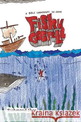 Fishy Gospel: A Commentary on Jonah Richmond Shee 9780578891842 Purple Dreamer Publishers - książka