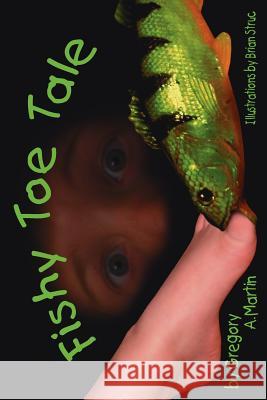 Fishy Toe Tale Gregory A. Martin 9781425956523 Authorhouse - książka