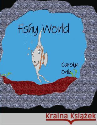 Fishy World Carolyn Ortiz 9781643731315 Lighthouse Publishing - książka