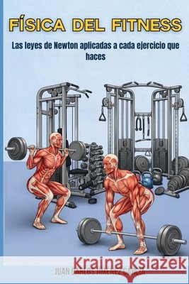Física del fitness: Las leyes de Newton aplicadas a cada ejercicio que haces Jiménez García, Juan Carlos 9798251138993 Independently Published - książka