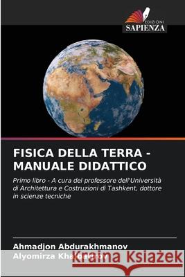 FISICA DELLA TERRA - MANUALE DIDATTICO Abdurakhmanov, Ahmadjon, Khalbatirov, Alyomirza 9786209124235 Edizioni Sapienza - książka