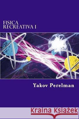 Fisica Recreativa I Yakov Perelman Edibook 9781519759580 Createspace Independent Publishing Platform - książka