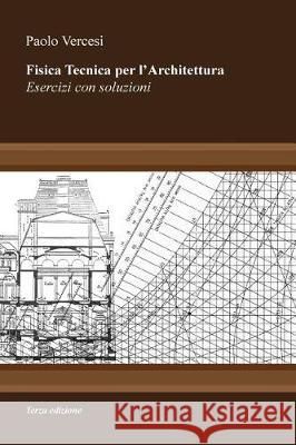 Fisica Tecnica per l'Architettura III edizione: Esercizi con soluzioni Vercesi, Paolo 9781973768661 Createspace Independent Publishing Platform - książka