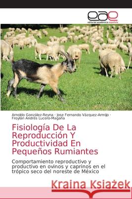 Fisiología De La Reproducción Y Productividad En Pequeños Rumiantes González-Reyna, Arnoldo 9786203033946 Editorial Academica Espanola - książka