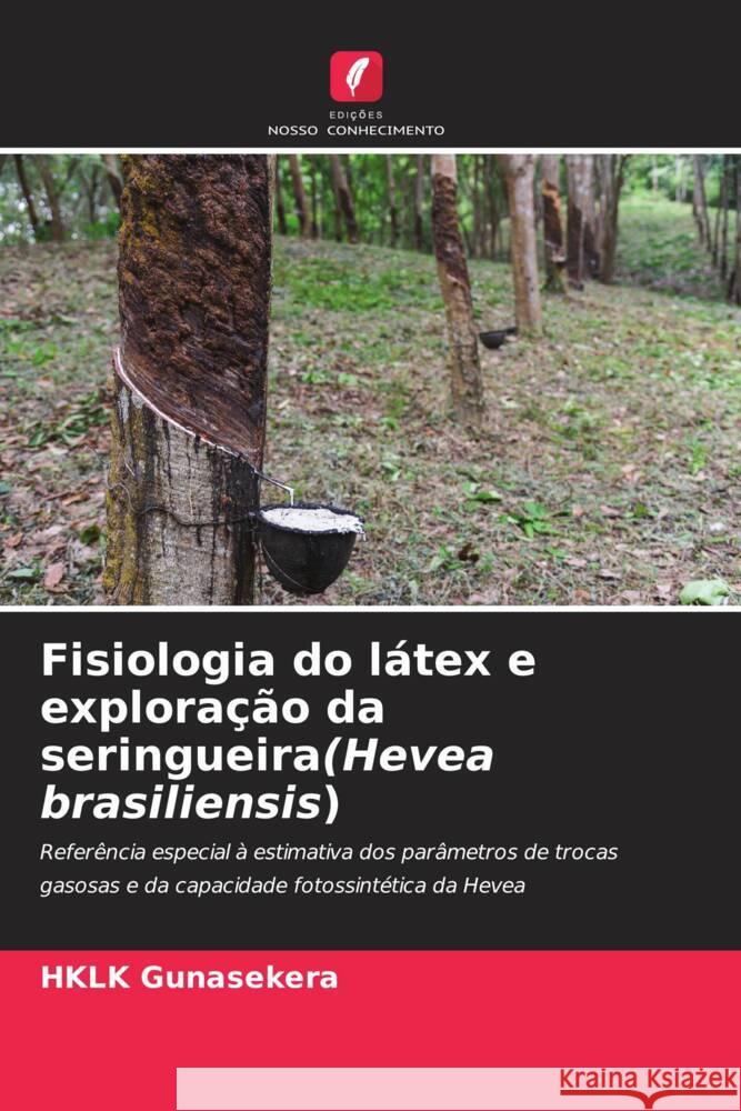 Fisiologia do l?tex e explora??o da seringueira(Hevea brasiliensis) Hklk Gunasekera 9786207281626 Edicoes Nosso Conhecimento - książka