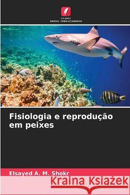 Fisiologia e reprodu??o em peixes Elsayed A 9786205687154 Edicoes Nosso Conhecimento - książka