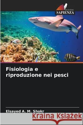 Fisiologia e riproduzione nei pesci Elsayed A 9786205687109 Edizioni Sapienza - książka