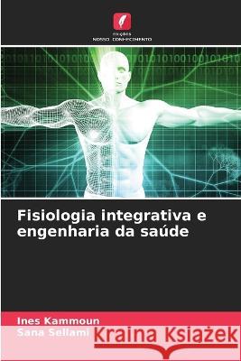 Fisiologia integrativa e engenharia da saude Ines Kammoun Sana Sellami  9786205797792 Edicoes Nosso Conhecimento - książka