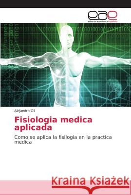Fisiologia medica aplicada Gil, Alejandro 9786202148115 Editorial Académica Española - książka