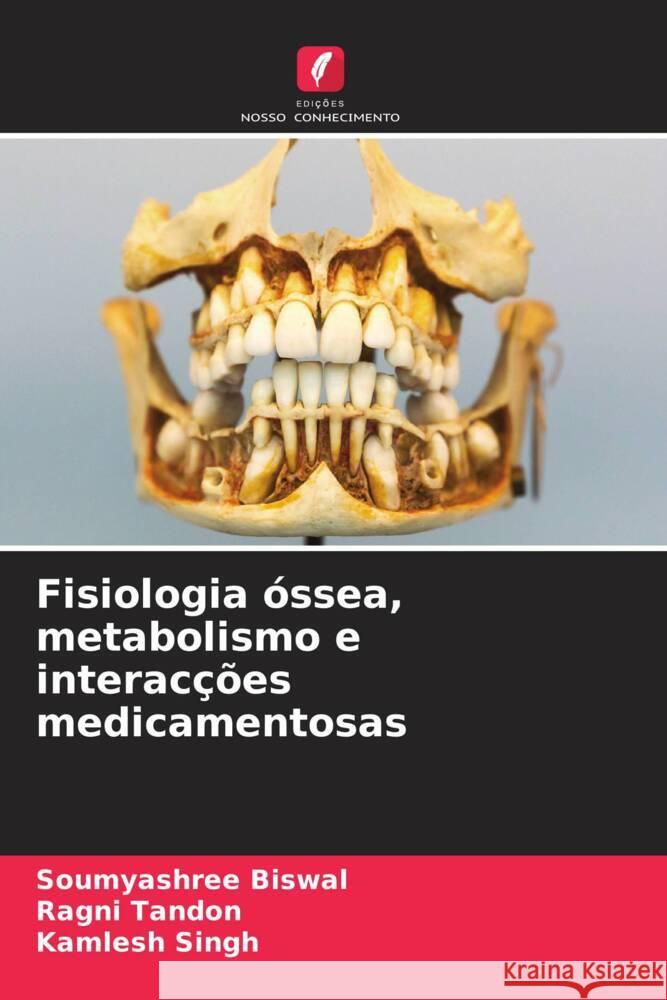 Fisiologia ?ssea, metabolismo e interac??es medicamentosas Soumyashree Biswal Ragni Tandon Kamlesh Singh 9786206945185 Edicoes Nosso Conhecimento - książka