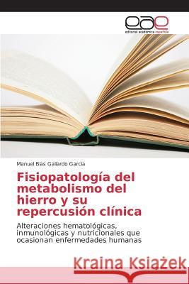 Fisiopatología del metabolismo del hierro y su repercusión clínica Gallardo García Manuel Blas 9783659094071 Editorial Academica Espanola - książka