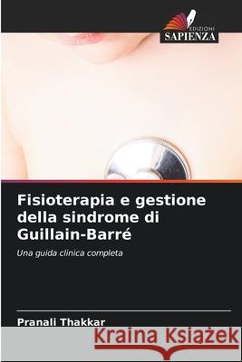Fisioterapia e gestione della sindrome di Guillain-Barré Thakkar, Pranali 9786208461737 Edizioni Sapienza - książka