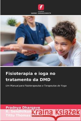 Fisioterapia e ioga no tratamento da DMD Dhargave, Pradnya, Sendhilkumar, R., James, Tittu Thomas 9786208661465 Edições Nosso Conhecimento - książka