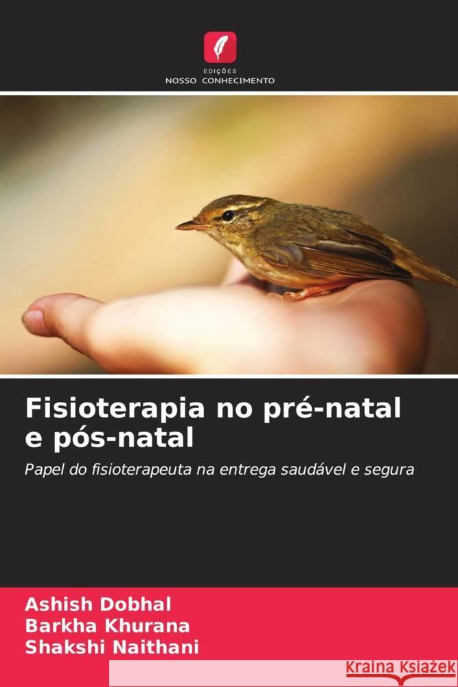 Fisioterapia no pré-natal e pós-natal Dobhal, Ashish, Khurana, Barkha, Naithani, Shakshi 9786205044551 Edições Nosso Conhecimento - książka