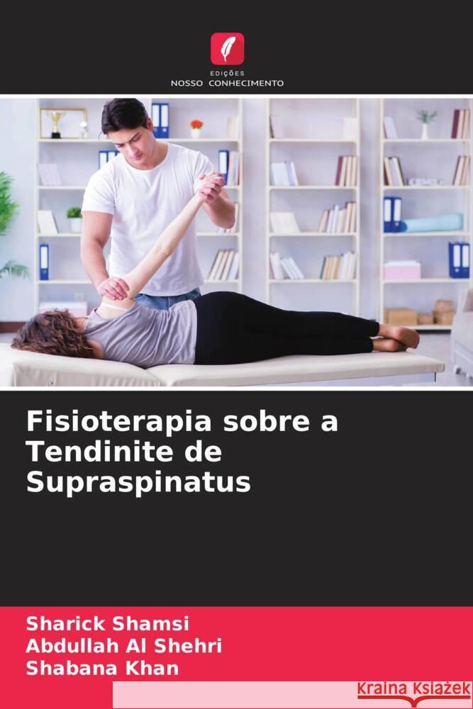 Fisioterapia sobre a Tendinite de Supraspinatus Shamsi, Sharick, Al Shehri, Abdullah, Khan, Shabana 9786205161456 Edições Nosso Conhecimento - książka