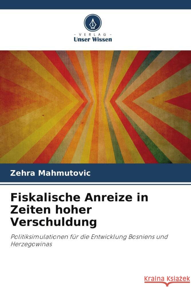 Fiskalische Anreize in Zeiten hoher Verschuldung Mahmutovic, Zehra 9786205183748 Verlag Unser Wissen - książka