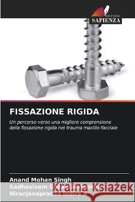 Fissazione Rigida Anand Mohan Singh Sadhasivam Gokkulakrishnan Niranjanaprasad Indira B 9786206069270 Edizioni Sapienza - książka