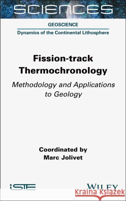 Fission-Track Thermochronology: Methodology and Applications to Geology Marc Jolivet 9781789451733 ISTE Ltd - książka