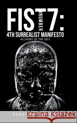 Fist Number 7: 4Th Surrealist Manifesto: Alchemy of the Self Dean Whittington 9781665580243 Authorhouse UK - książka