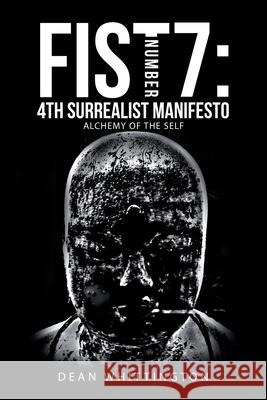 Fist Number 7: 4Th Surrealist Manifesto: Alchemy of the Self Dean Whittington 9781665580250 Authorhouse UK - książka