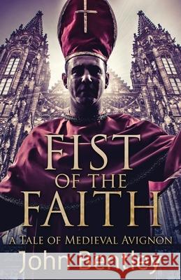 Fist Of The Faith: A Tale Of Medieval Avignon John Bentley 9784867473962 Next Chapter - książka