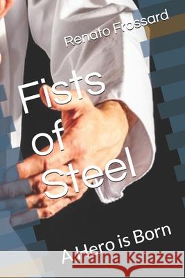 Fists of Steel: A Hero is Born Renato Frossard Renato Frossard 9781691019380 Independently Published - książka