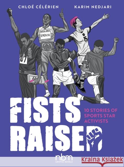 Fists Raised: 10 Stories of Sports Star Activists Karim Nedjari Chloe Celerien 9781681123035 NBM Publishing Company - książka