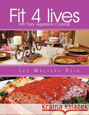 Fit 4 lives: With Tasty Vegetarian Cooking! Reid, Lee Walters 9781467094672 Authorhouse - książka