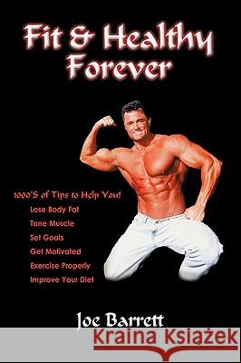 Fit & Healthy Forever Joe Barrett 9780595443543 iUniverse - książka